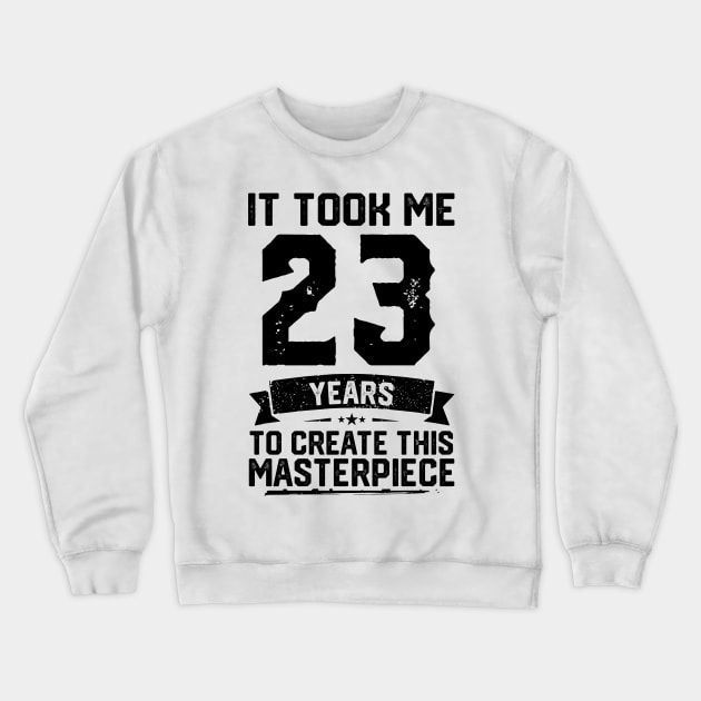 It Took Me 23 Years To Create This Masterpiece 23rd Birthday Crewneck Sweatshirt by ClarkAguilarStore